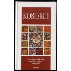 Kobierce. [Typy, wzory, techniki tkania dywanów wschodnich i europejskich]
