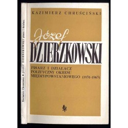 Józef Dzierzkowski. Pisarz i działacz polityczny okresu międzypowstaniowego (1831-1863)