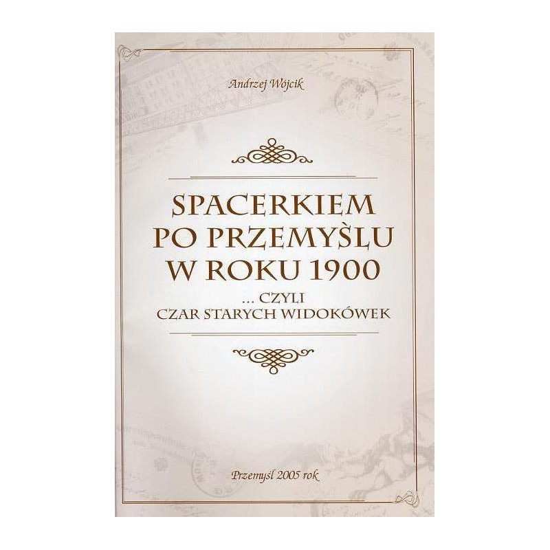 Spacerkiem po Przemyślu w roku 1900. ...Czyli czar starych widokówek
