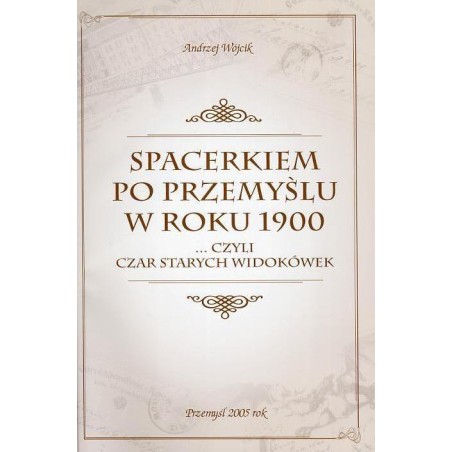 Spacerkiem po Przemyślu w roku 1900. ...Czyli czar starych widokówek