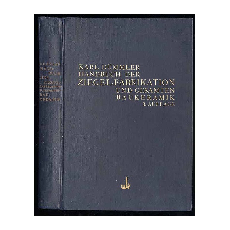 Handbuch der Ziegel-Fabrikation. Die Herstellung der gesamtem baukeramischen Baustoffe, wie Ziegel, Terrakotten, Röhren, Platten