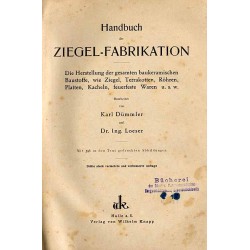 Handbuch der Ziegel-Fabrikation. Die Herstellung der gesamtem baukeramischen Baustoffe, wie Ziegel, Terrakotten, Röhren, Platten