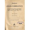 Handbuch der Ziegel-Fabrikation. Die Herstellung der gesamtem baukeramischen Baustoffe, wie Ziegel, Terrakotten, Röhren, Platten