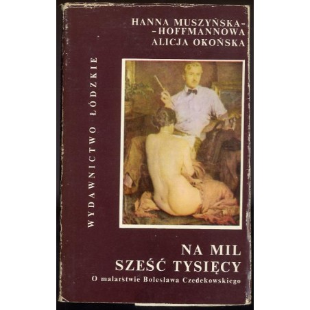 Na mil sześć tysięcy. O życiu i malarstwie Bolesława Czedekowskiego