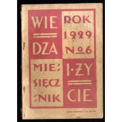 Wiedza i Życie. Miesięcznik poświęcony popularyzacji wiedzy oraz samokształceniu. R.4 (1929). Z.6 (Czerwiec 1929)