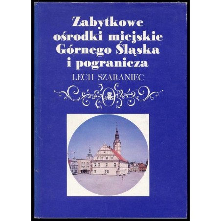 Zabytkowe ośrodki miejskie Górnego Śląska i pogranicza