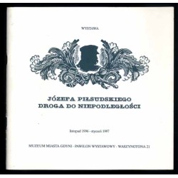 Józefa Piłsudskiego droga do niepodległości. Wystawa listopad 1996-styczeń 1997