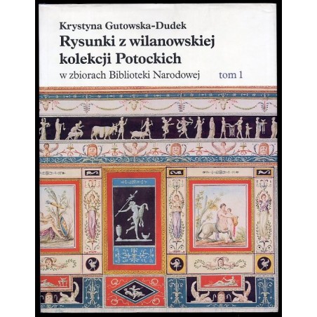 Rysunki z wilanowskiej kolekcji Potockich w zbiorach Biblioteki Narodowej. 4t. w 4 vol