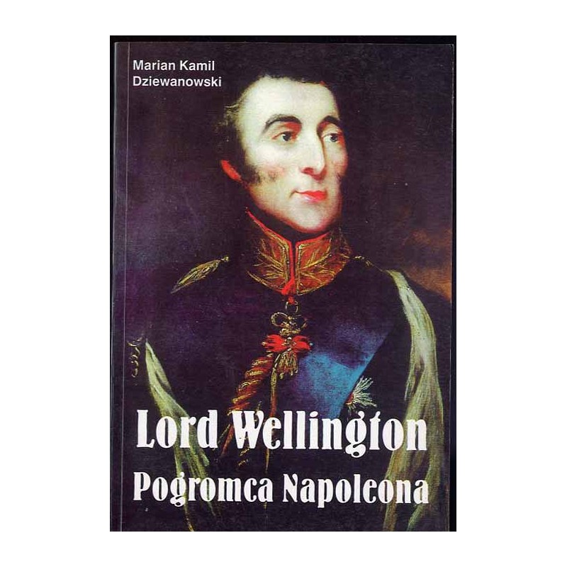 Lord Wellington - pogromca Napoleona