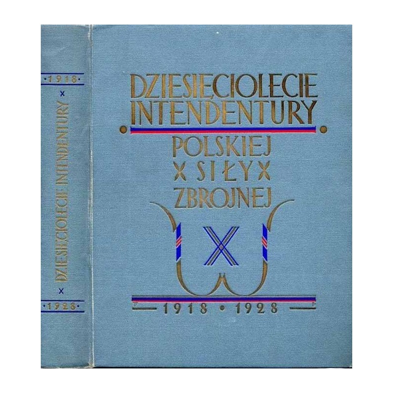 Dziesięciolecie Intendentury Polskiej Siły Zbrojnej 1918-1928