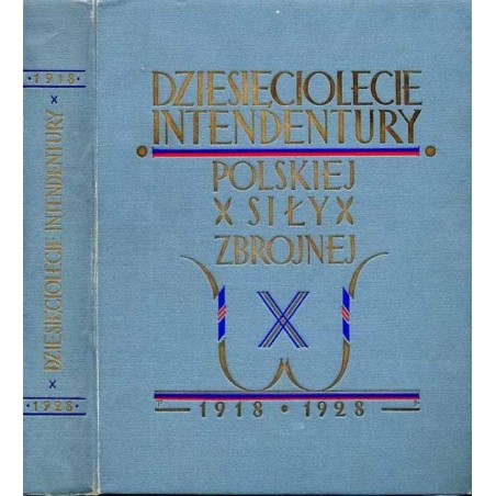 Dziesięciolecie Intendentury Polskiej Siły Zbrojnej 1918-1928