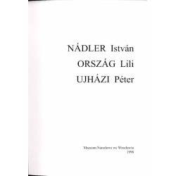 Nádler István, Ország Lili, Ujházi Péter. [Trzy drogi. Three Ways. Három Út]. Wystawa w Muzeum Narodowym we Wrocławiu, 15 maja d