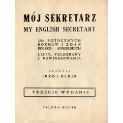 Mój Sekretarz. Mój English Secretary. 2700 potocznych rozmów i zdań polsko-angielskich. Listy, telegramy i powinszowania