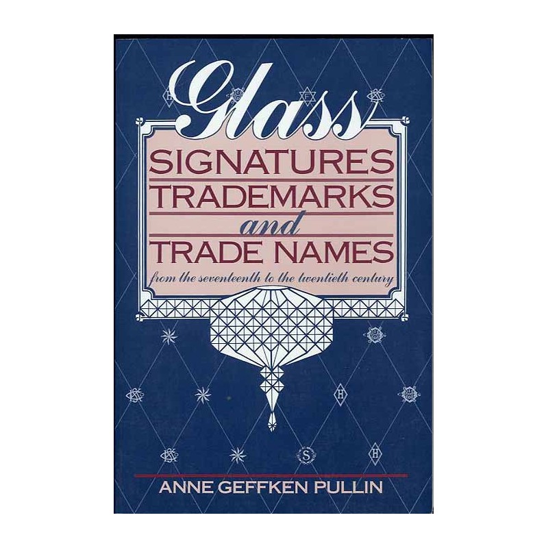Glass Signatures, Trademarks and Trade Names from the Seventeenth to the Twentieth Century