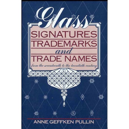 Glass Signatures, Trademarks and Trade Names from the Seventeenth to the Twentieth Century