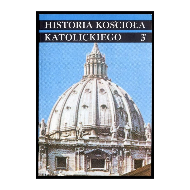 Historia Kościoła katolickiego. 3 [Część 2]: Czasy nowożytne 1758-1914