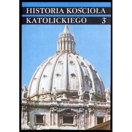 Historia Kościoła katolickiego. 3 [Część 2]: Czasy nowożytne 1758-1914