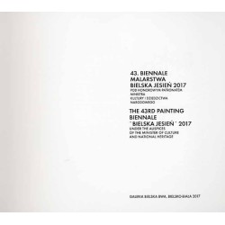 43. Biennale Malarstwa "Bielska Jesień 2017". The 43rd Painting Biennale "Bielska Jesień 2017" : Galeria Bielska BWA, Bielsko-Bi