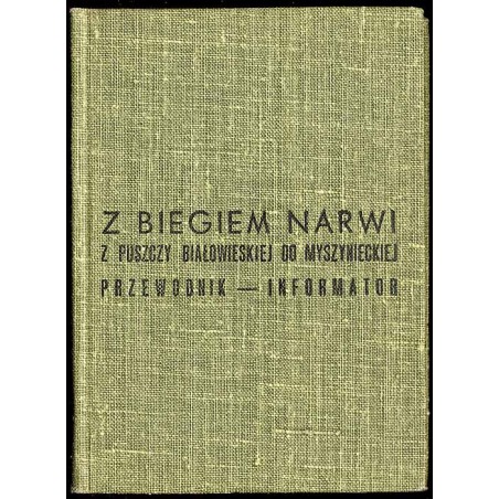 Z biegiem Narwi z Puszczy Białowieskiej do Myszynieckiej. Przewodnik - informator