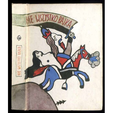 Nie wszystko bajka. Polskie ludowe podania historyczne