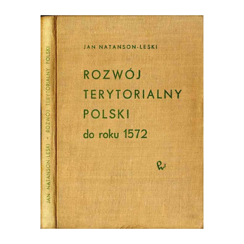 Rozwój terytorialny Polski. Od czasów najdawniejszych do okresu przebudowy państwa w latach 1569-1572