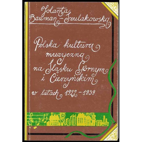 Polska kultura muzyczna na Śląsku Górnym i Cieszyńskim w latach 1922-1939. Próba syntezy