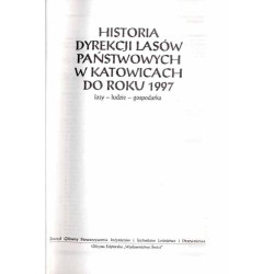Historia Dyrekcji Lasów Państwowych w Katowicach do roku 1997. Lasy - ludzie - gospodarka