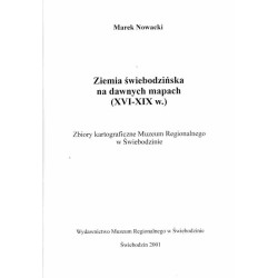 Ziemia świebodzińska na dawnych mapach (XVI-XIX w.). Zbiory kartograficzne Muzeum Regionalnego w Świebodzinie