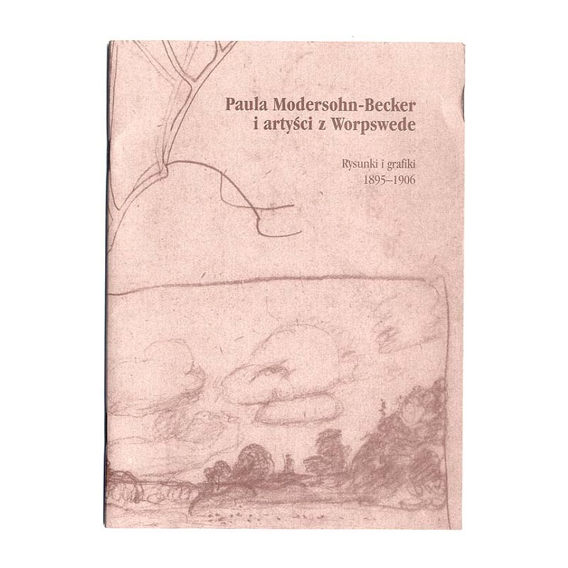 Paula Modersohn-Becker i artyści z Worpswede. Rysunki i grafiki 1895-1906