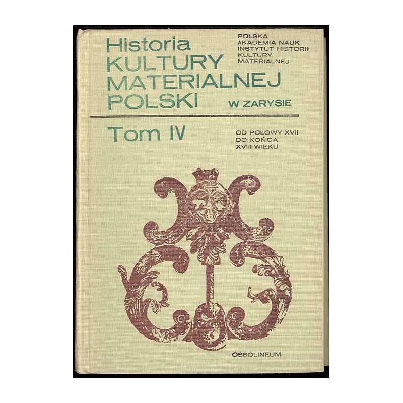Historia kultury materialnej Polski w zarysie. T.4: Od połowy XVII do końca XVIII wieku