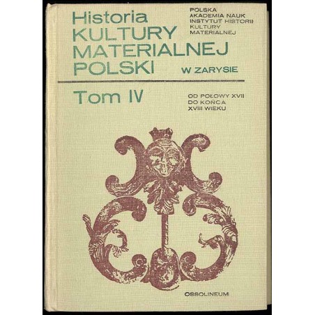 Historia kultury materialnej Polski w zarysie. T.4: Od połowy XVII do końca XVIII wieku