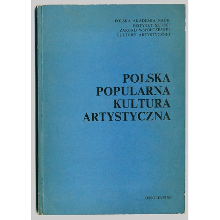 Polska popularna kultura artystyczna. Materiały sesji Polska popularna kultura artystyczna, Warszawa, 21 i 22 stycznia 1975 r