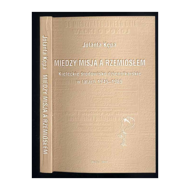Między misją a rzemiosłem. Kieleckie środowisko dziennikarskie w latach 1945-1989