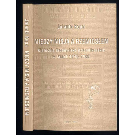 Między misją a rzemiosłem. Kieleckie środowisko dziennikarskie w latach 1945-1989