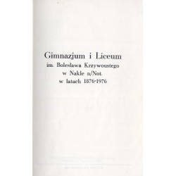 Gimnazjum i Liceum. im. Bolesława Krzywoustego w Nakle n/Not. w latach 1876-1976
