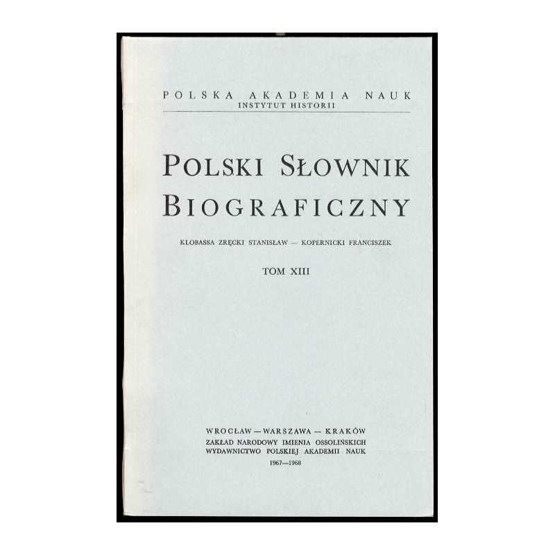 Polski słownik biograficzny. T.13: Klobassa Zręcki Stanisław - Kopernicki Franciszek