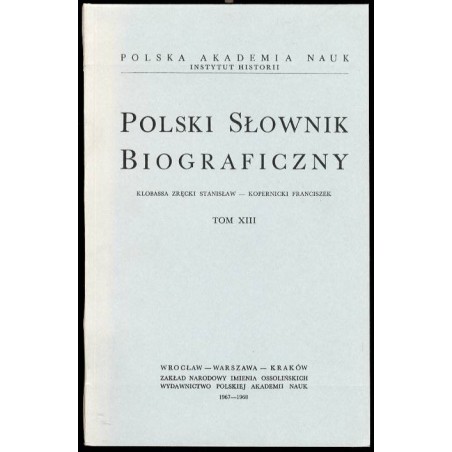 Polski słownik biograficzny. T.13: Klobassa Zręcki Stanisław - Kopernicki Franciszek