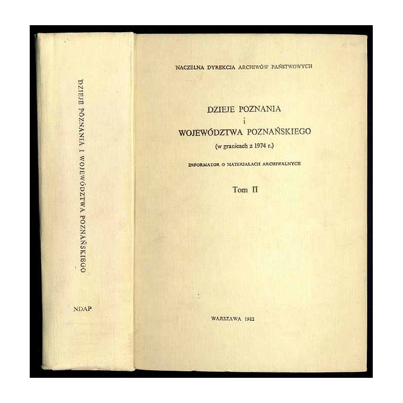 Dzieje Poznania i Województwa Poznańskiego (w granicach z 1974 r.). Informator o materiałach archiwalnych. T.2