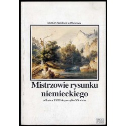 Mistrzowie rysunku niemieckiego od końca XVIII do początku XX wieku. Ze zbiorów Muzeum Narodowego w Warszawie
