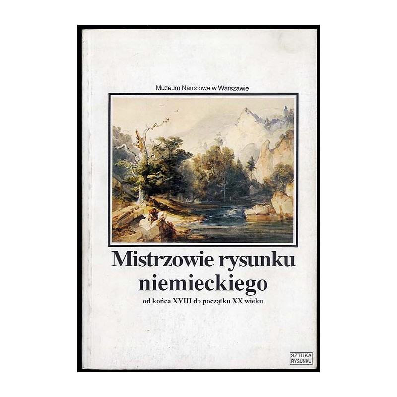 Mistrzowie rysunku niemieckiego od końca XVIII do początku XX wieku. Ze zbiorów Muzeum Narodowego w Warszawie
