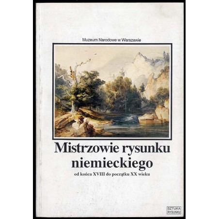 Mistrzowie rysunku niemieckiego od końca XVIII do początku XX wieku. Ze zbiorów Muzeum Narodowego w Warszawie