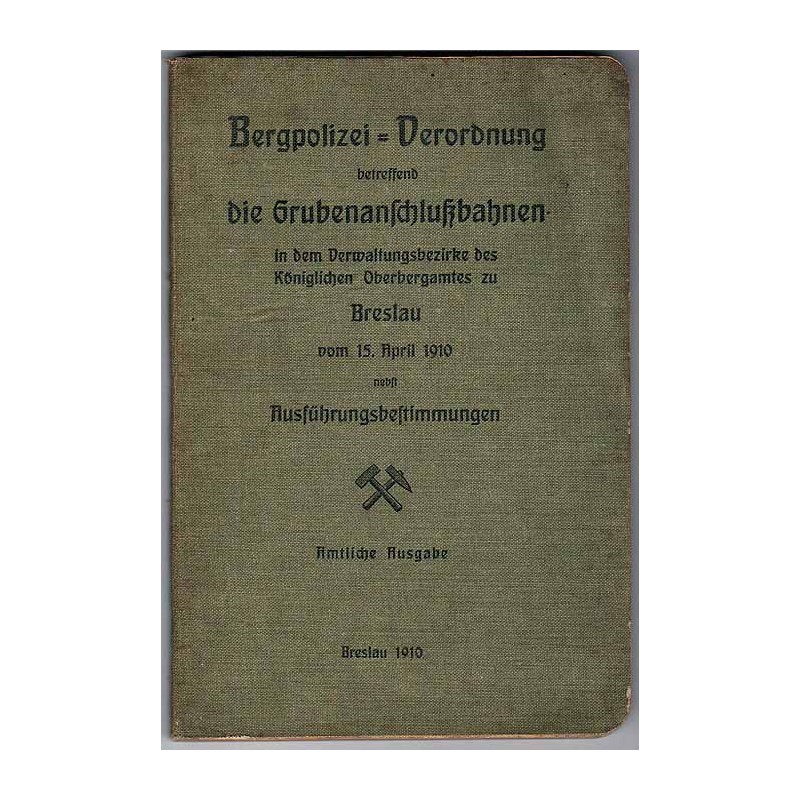 Bergpolizei-Verordnung betreffend die Grubenanschlutzbahnen in dem Verwaltungsbezirke des Koniglichen Oberbergamts zu Breslau vo