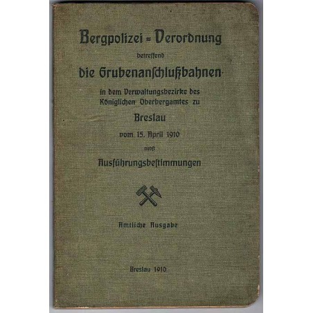 Bergpolizei-Verordnung betreffend die Grubenanschlutzbahnen in dem Verwaltungsbezirke des Koniglichen Oberbergamts zu Breslau vo