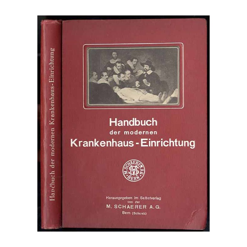 Handbuch der modernen Krankenhaus-Einrichtung für Aerzte, Architekten, Techniker, Verwaltungsbeamte, Studierende und Krankenpfle