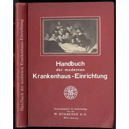 Handbuch der modernen Krankenhaus-Einrichtung für Aerzte, Architekten, Techniker, Verwaltungsbeamte, Studierende und Krankenpfle