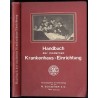 Handbuch der modernen Krankenhaus-Einrichtung für Aerzte, Architekten, Techniker, Verwaltungsbeamte, Studierende und Krankenpfle