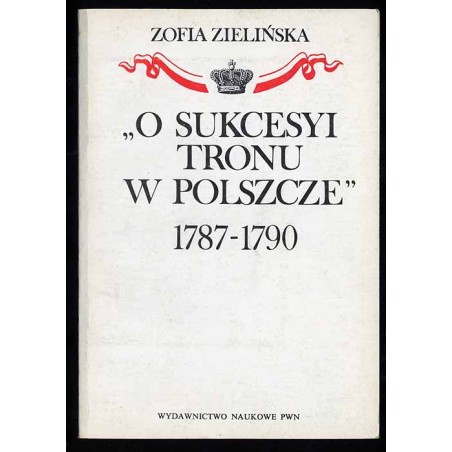 "O sukcesyi tronu w Polszcze" 1787-1790