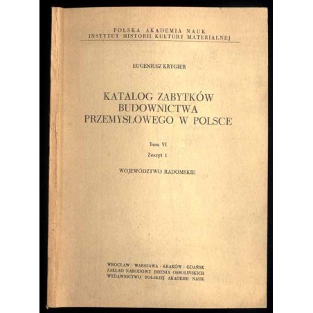 Katalog zabytków budownictwa przemysłowego w Polsce. T.6: Krygier Eugeniusz: z.1: województwo radomskie. T.6 Z.1