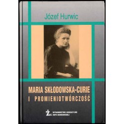 Maria Skłodowska-Curie i promieniotwórczość