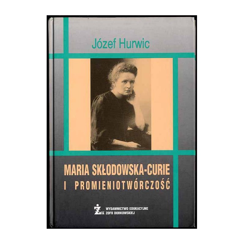 Maria Skłodowska-Curie i promieniotwórczość